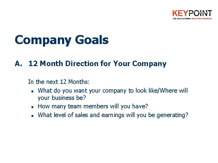 Company Goals A. 12 Month Direction for Your Company In the next 12 Months: