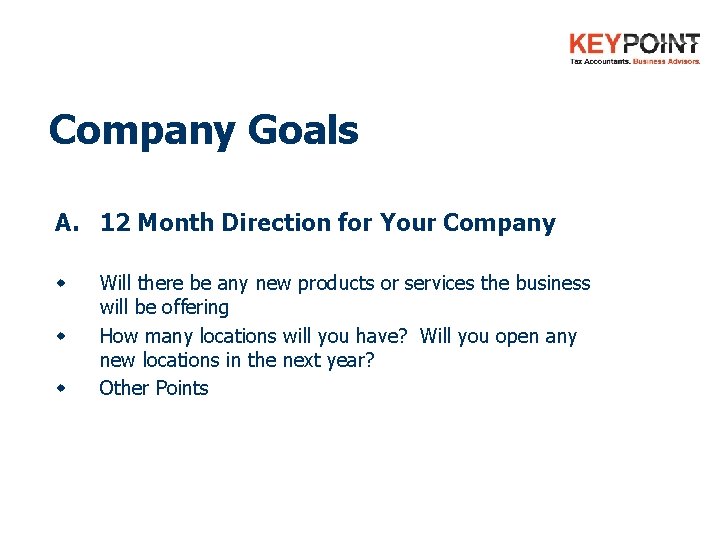 Company Goals A. 12 Month Direction for Your Company w w w Will there