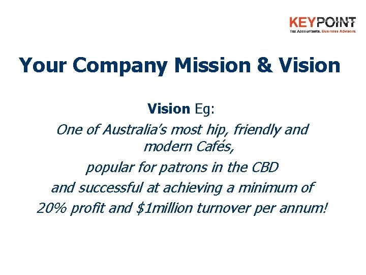 Your Company Mission & Vision Eg: One of Australia’s most hip, friendly and modern