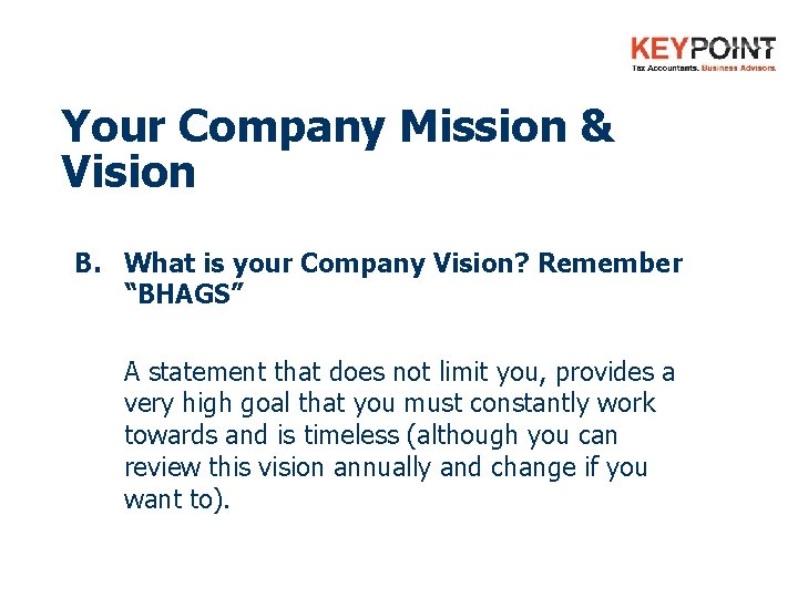 Your Company Mission & Vision B. What is your Company Vision? Remember “BHAGS” A