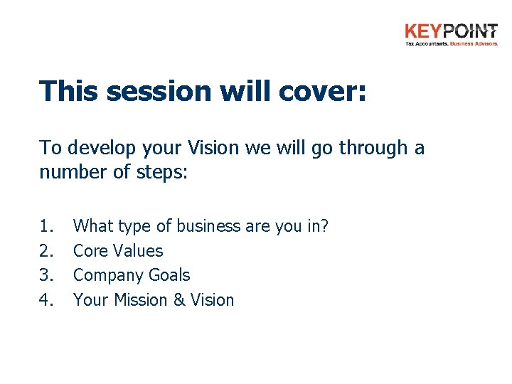 This session will cover: To develop your Vision we will go through a number This session will cover: To develop your Vision we will go through a number