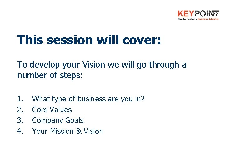 This session will cover: To develop your Vision we will go through a number