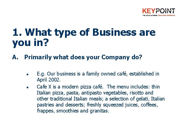 1. What type of Business are you in? A. Primarily what does your Company