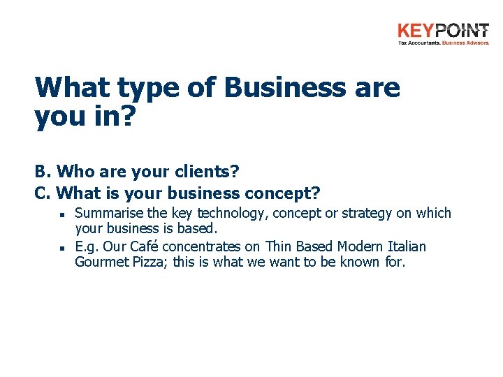 What type of Business are you in? B. Who are your clients? C. What