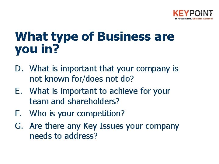 What type of Business are you in? D. What is important that your company