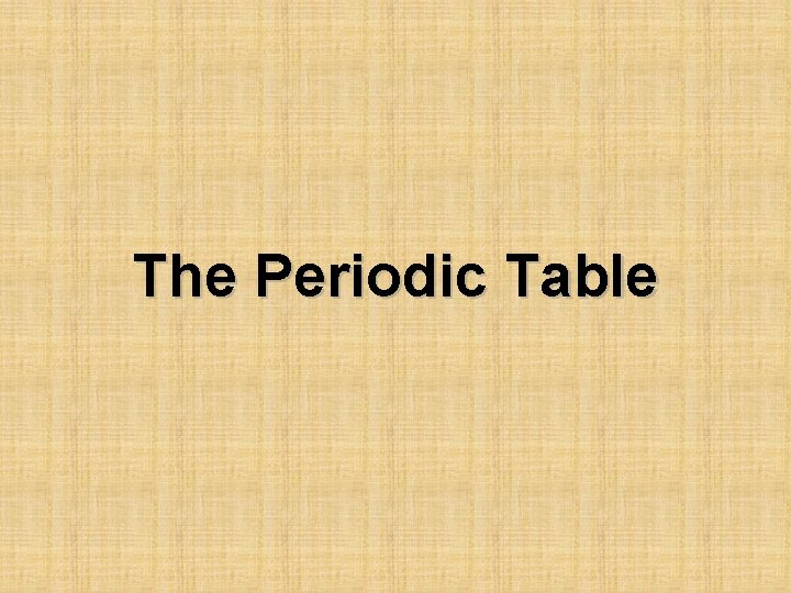 The Periodic Table 