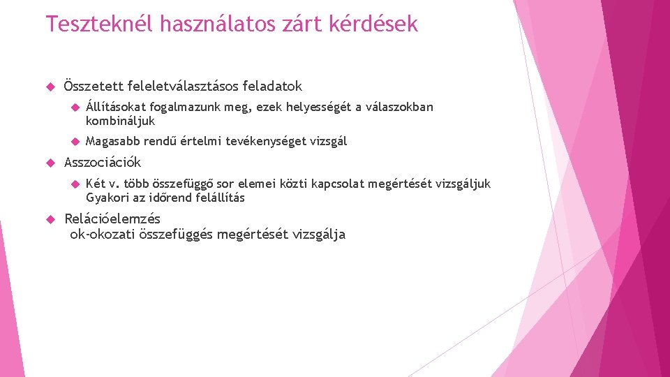 Teszteknél használatos zárt kérdések Összetett feleletválasztásos feladatok Állításokat fogalmazunk meg, ezek helyességét a válaszokban