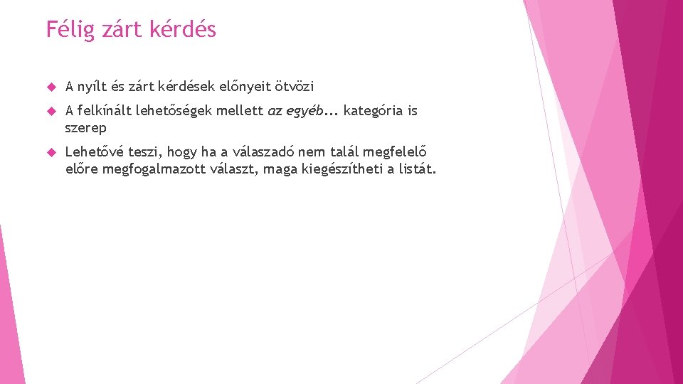 Félig zárt kérdés A nyílt és zárt kérdések előnyeit ötvözi A felkínált lehetőségek mellett Félig zárt kérdés A nyílt és zárt kérdések előnyeit ötvözi A felkínált lehetőségek mellett