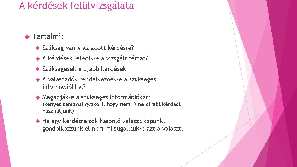 A kérdések felülvizsgálata Tartalmi: Szükség van-e az adott kérdésre? A kérdések lefedik-e a vizsgált