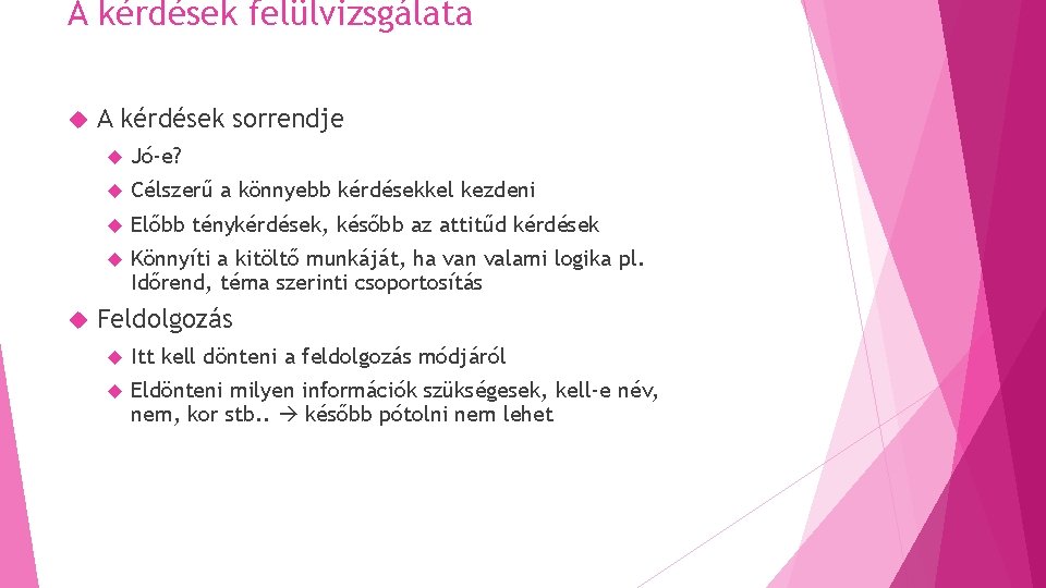 A kérdések felülvizsgálata A kérdések sorrendje Jó-e? Célszerű a könnyebb kérdésekkel kezdeni Előbb ténykérdések,