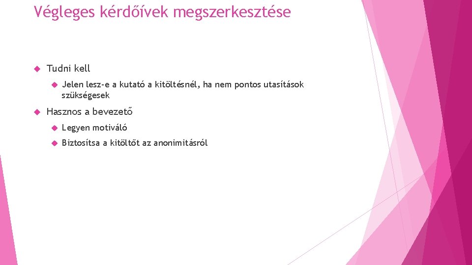 Végleges kérdőívek megszerkesztése Tudni kell Jelen lesz-e a kutató a kitöltésnél, ha nem pontos