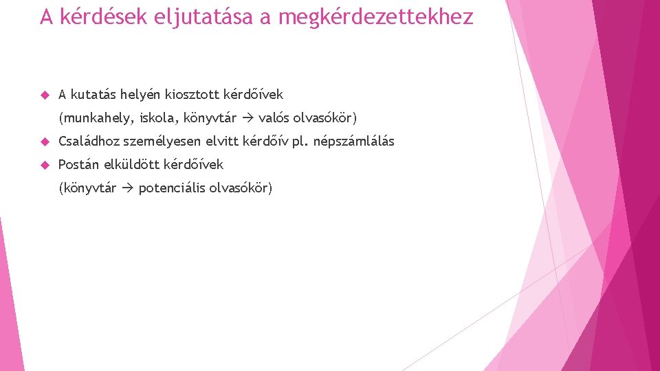 A kérdések eljutatása a megkérdezettekhez A kutatás helyén kiosztott kérdőívek (munkahely, iskola, könyvtár valós A kérdések eljutatása a megkérdezettekhez A kutatás helyén kiosztott kérdőívek (munkahely, iskola, könyvtár valós
