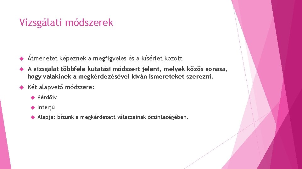 Vizsgálati módszerek Átmenetet képeznek a megfigyelés és a kísérlet között A vizsgálat többféle kutatási Vizsgálati módszerek Átmenetet képeznek a megfigyelés és a kísérlet között A vizsgálat többféle kutatási