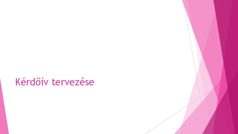 Kérdőív tervezése Kérdőív tervezése