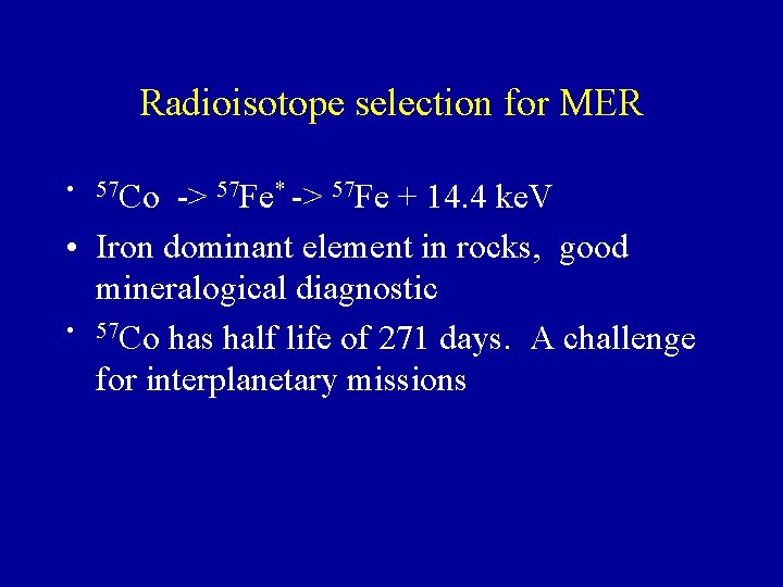 Radioisotope selection for MER • 57 Co -> 57 Fe* -> 57 Fe +