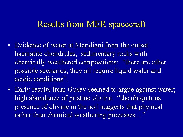 Results from MER spacecraft • Evidence of water at Meridiani from the outset: haematite