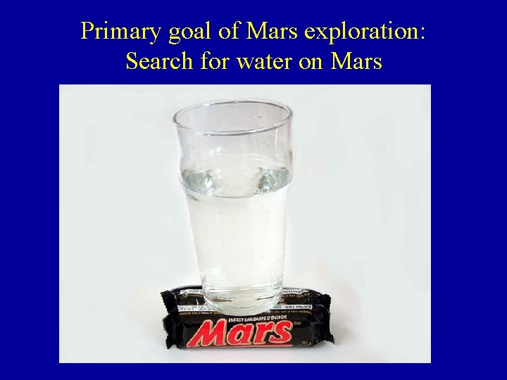 Primary goal of Mars exploration: Search for water on Mars 