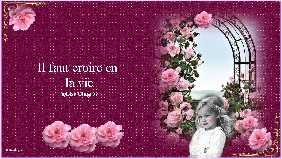 Il faut croire en la vie @Lise Gingras 