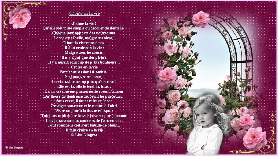 Croire en la vie J’aime la vie ! Qu’elle soit toute simple ou décorer