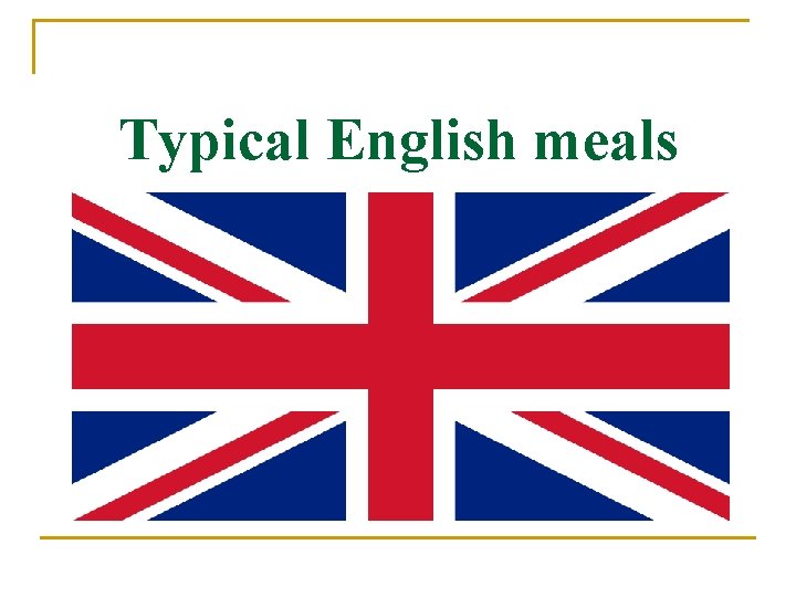 Typical English meals 
