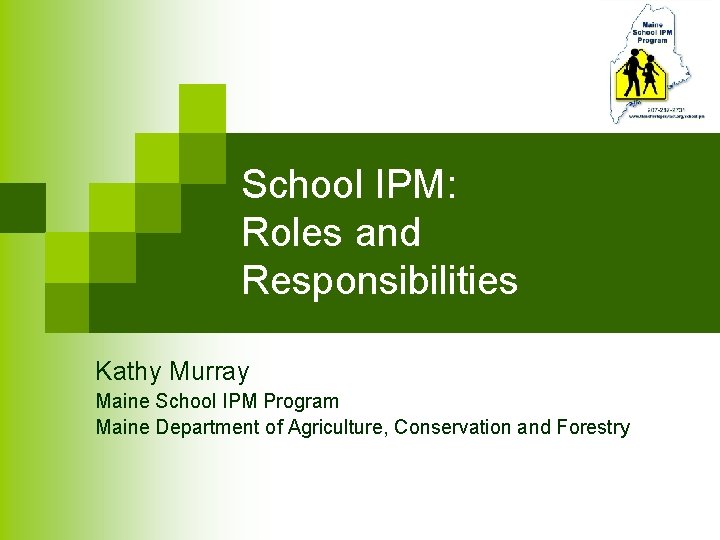 School IPM: Roles and Responsibilities Kathy Murray Maine School IPM Program Maine Department of