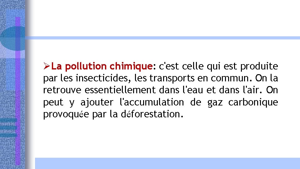 ØLa pollution chimique: c'est celle qui est produite par les insecticides, les transports en