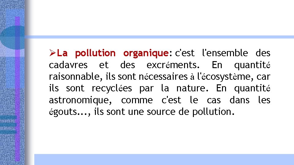 ØLa pollution organique: c'est l'ensemble des cadavres et des excréments. En quantité raisonnable, ils