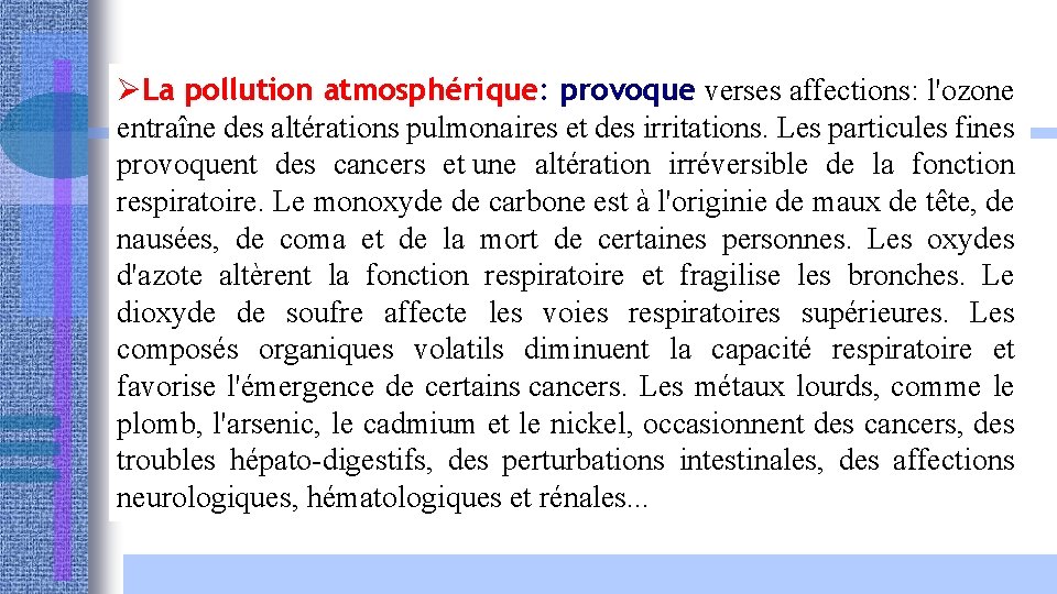 ØLa pollution atmosphérique: provoque verses affections: l'ozone entraîne des altérations pulmonaires et des irritations.