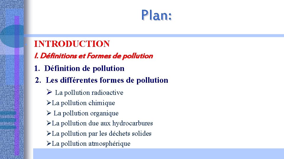 Plan: • INTRODUCTION I. Définitions et Formes de pollution 1. Définition de pollution 2.