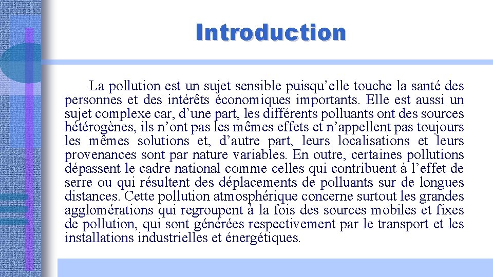 Introduction La pollution est un sujet sensible puisqu’elle touche la santé des personnes et