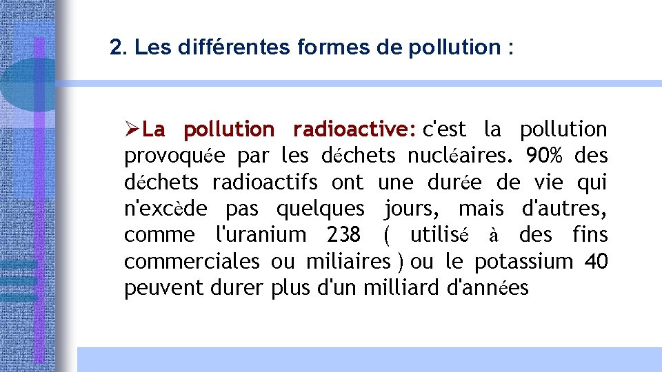 2. Les différentes formes de pollution : ØLa pollution radioactive: c'est la pollution provoquée