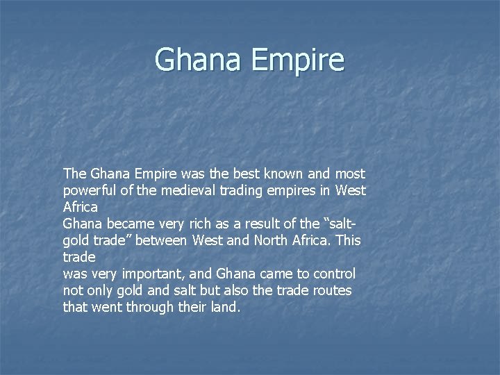 Ghana Empire The Ghana Empire was the best known and most powerful of the