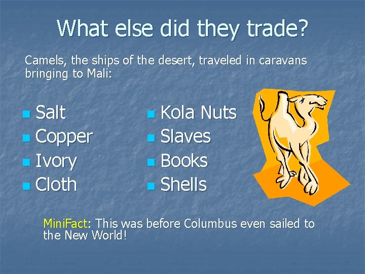 What else did they trade? Camels, the ships of the desert, traveled in caravans