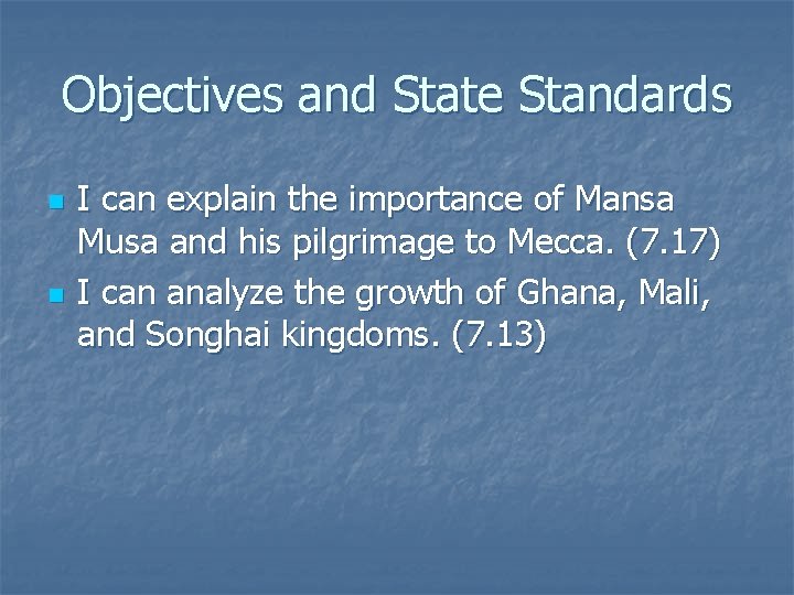 Objectives and State Standards n n I can explain the importance of Mansa Musa