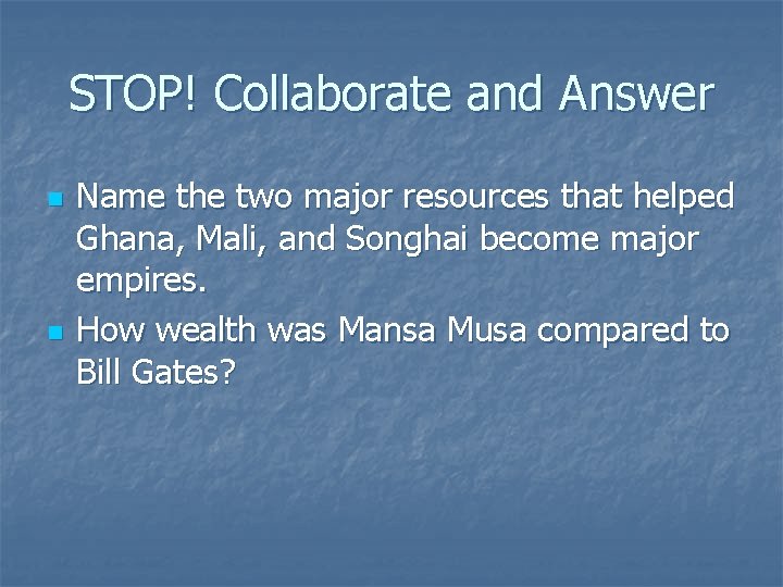 STOP! Collaborate and Answer n n Name the two major resources that helped Ghana,