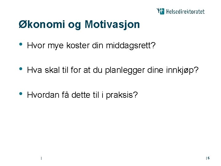 Økonomi og Motivasjon • Hvor mye koster din middagsrett? • Hva skal til for