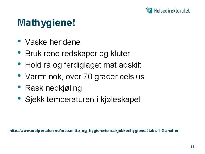 Mathygiene! • • • Vaske hendene Bruk rene redskaper og kluter Hold rå og