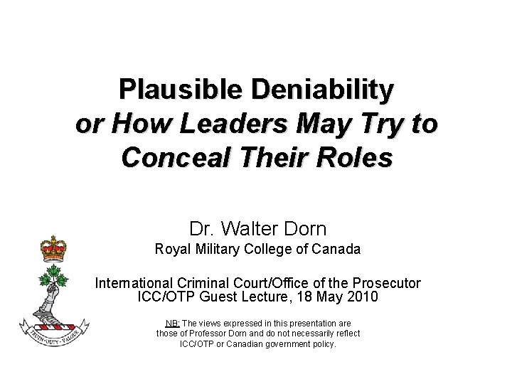 Plausible Deniability or How Leaders May Try to Conceal Their Roles Dr. Walter Dorn