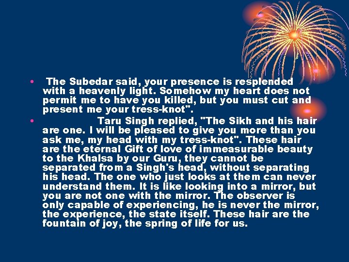  • The Subedar said, your presence is resplended with a heavenly light. Somehow