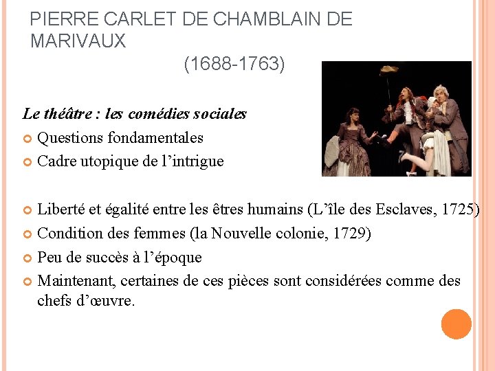 PIERRE CARLET DE CHAMBLAIN DE MARIVAUX (1688 -1763) Le théâtre : les comédies sociales