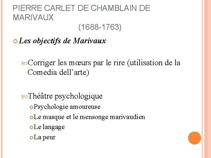 PIERRE CARLET DE CHAMBLAIN DE MARIVAUX (1688 -1763) Les objectifs de Marivaux Corriger les