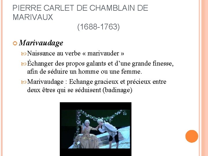 PIERRE CARLET DE CHAMBLAIN DE MARIVAUX (1688 -1763) Marivaudage Naissance au verbe « marivauder
