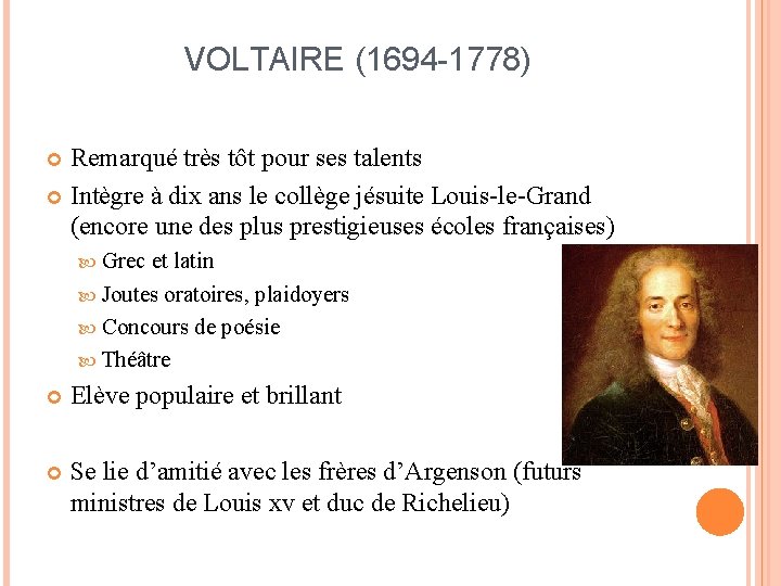 VOLTAIRE (1694 -1778) Remarqué très tôt pour ses talents Intègre à dix ans le