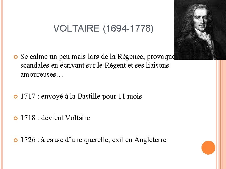 VOLTAIRE (1694 -1778) Se calme un peu mais lors de la Régence, provoque des