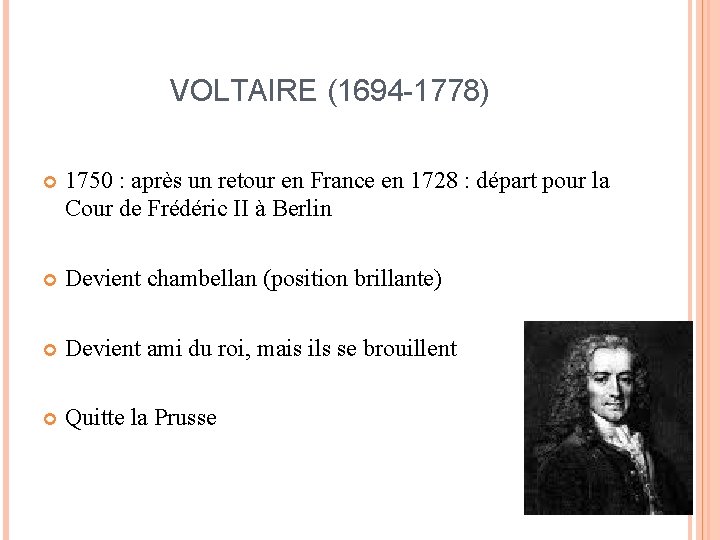 VOLTAIRE (1694 -1778) 1750 : après un retour en France en 1728 : départ
