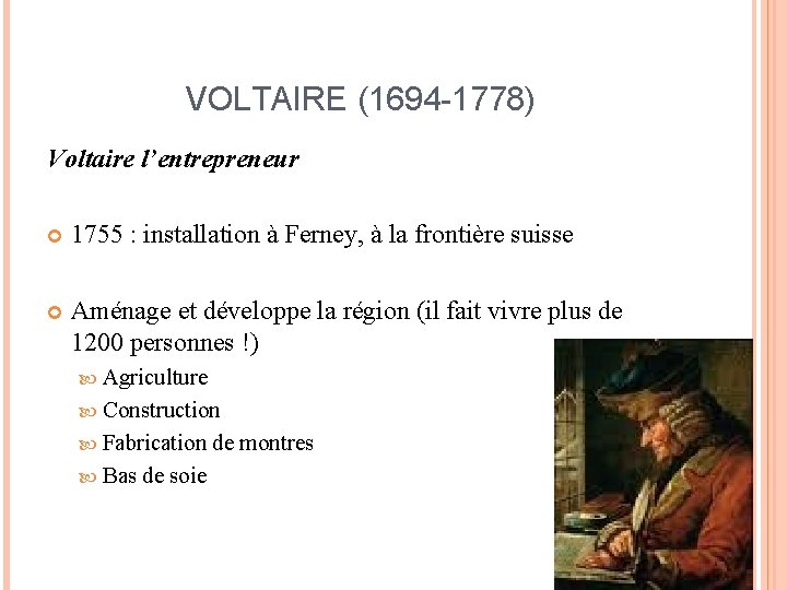 VOLTAIRE (1694 -1778) Voltaire l’entrepreneur 1755 : installation à Ferney, à la frontière suisse