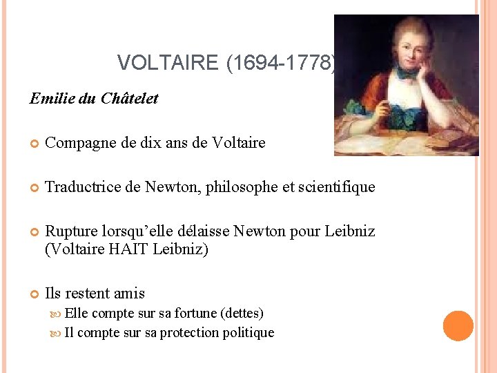 VOLTAIRE (1694 -1778) Emilie du Châtelet Compagne de dix ans de Voltaire Traductrice de