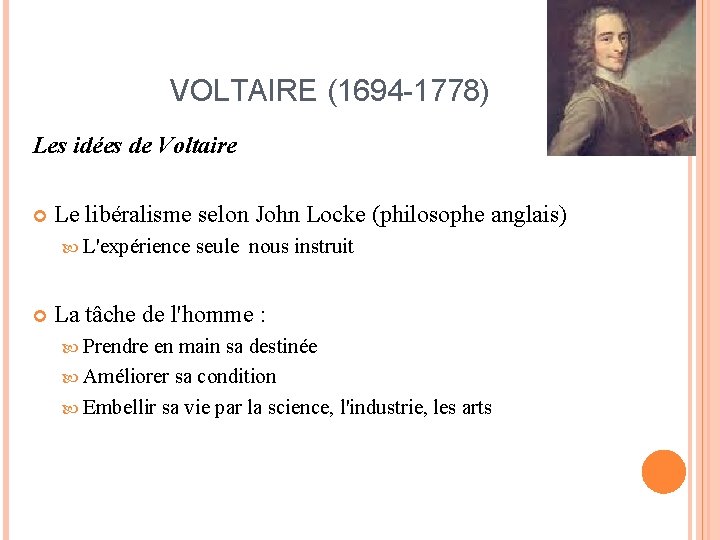 VOLTAIRE (1694 -1778) Les idées de Voltaire Le libéralisme selon John Locke (philosophe anglais)