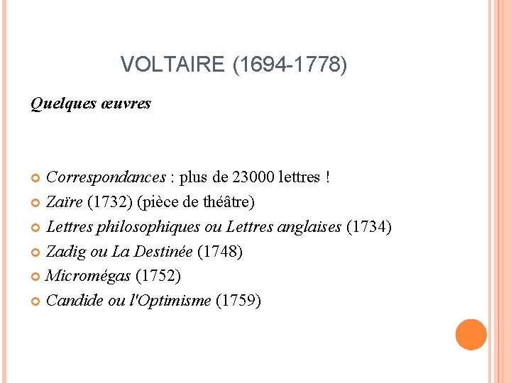 VOLTAIRE (1694 -1778) Quelques œuvres Correspondances : plus de 23000 lettres ! Zaïre (1732)