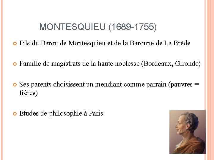 MONTESQUIEU (1689 -1755) Fils du Baron de Montesquieu et de la Baronne de La